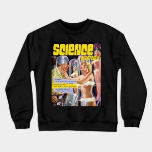 Science Quarterly: Science, Is It Real? Um...of Course Crewneck Sweatshirt